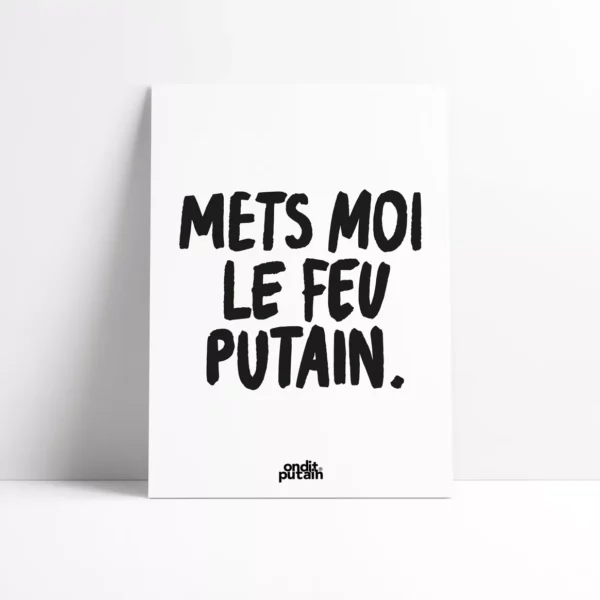 Affiche A4 "mets moi le feu putain"